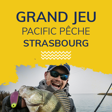 Grand jeu Pacific Pêche Strasbourg